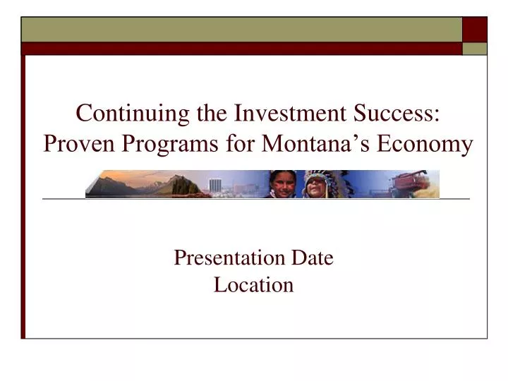 continuing the investment success proven programs for montana s economy