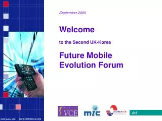 September 2005 Welcome to the Second UK-Korea Future Mobile Evolution Forum