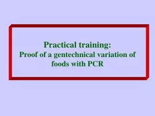 Practical training: Proof of a gentechnical variation of foods with PCR