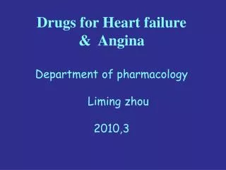 Drugs for Heart failure &amp; Angina Department of pharmacology Liming zhou 2010,3