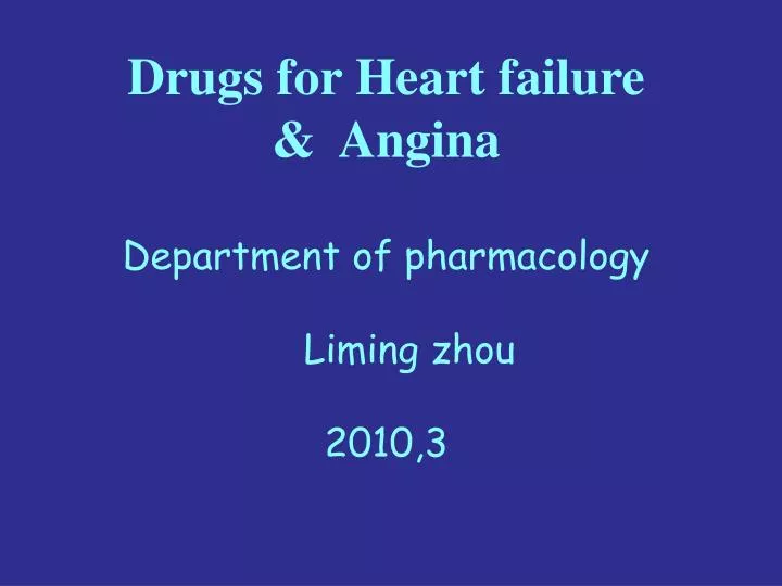 drugs for heart failure angina department of pharmacology liming zhou 2010 3