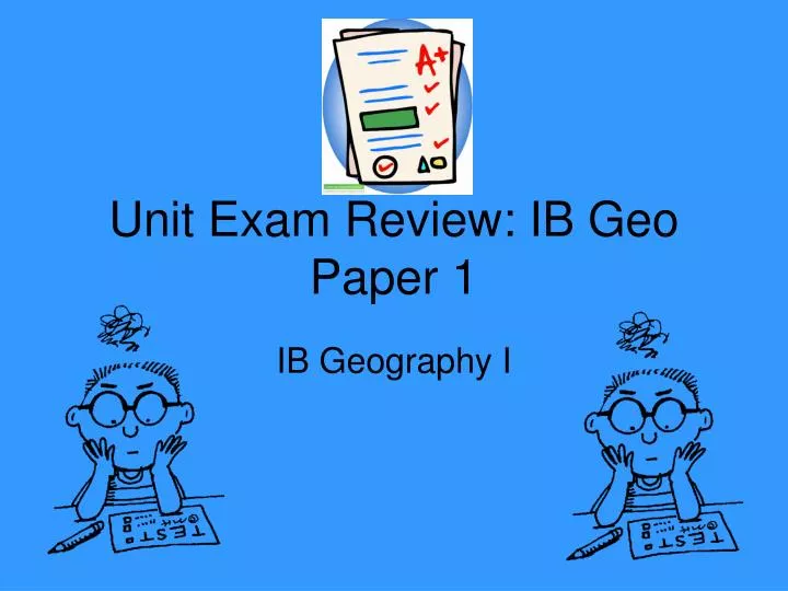 unit exam review ib geo paper 1
