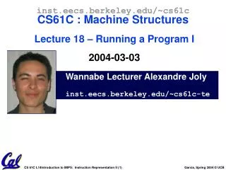 Wannabe Lecturer Alexandre Joly inst.eecs.berkeley/~cs61c-te