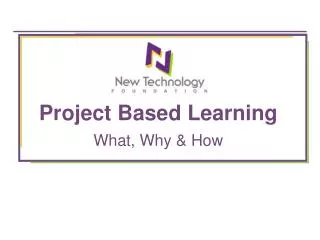 Project Based Learning What, Why &amp; How