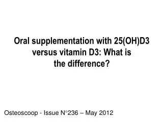 Oral supplementation with 25(OH)D3 versus vitamin D3: What is the difference?