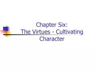 Chapter Six: The Virtues - Cultivating Character