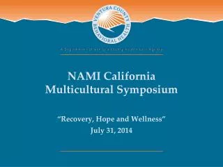 NAMI California Multicultural Symposium “Recovery, Hope and Wellness” July 31, 2014