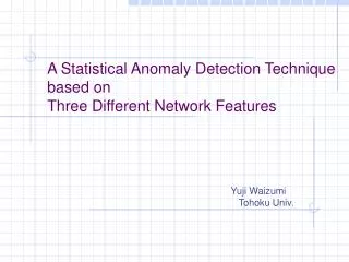 A Statistical Anomaly Detection Technique based on Three Different Network Features