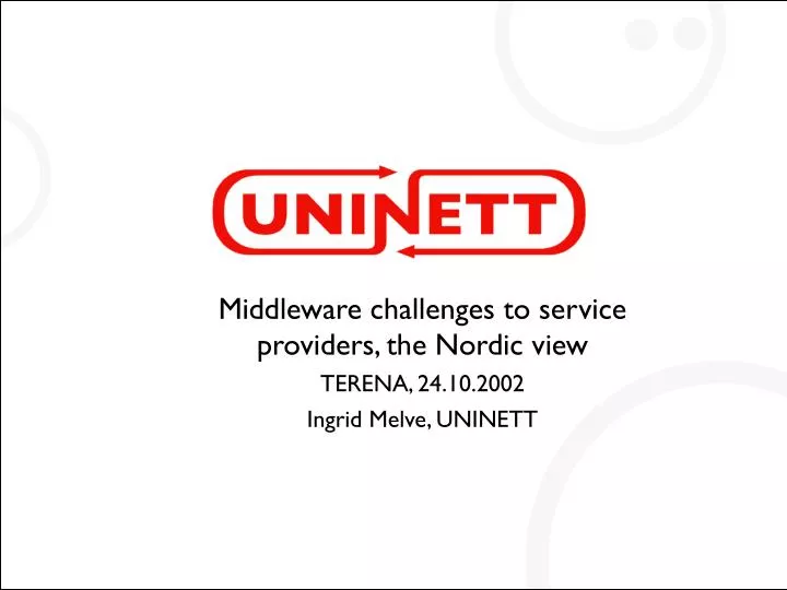 middleware challenges to service providers the nordic view terena 24 10 2002 ingrid melve uninett