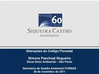 Alterações do Código Florestal Simone Paschoal Nogueira Sócia Setor Ambiental – São Paulo