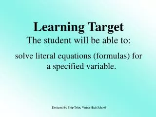 solve literal equations (formulas) for a specified variable.