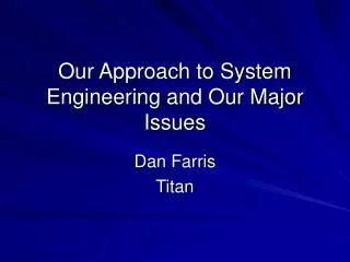 Our Approach to System Engineering and Our Major Issues