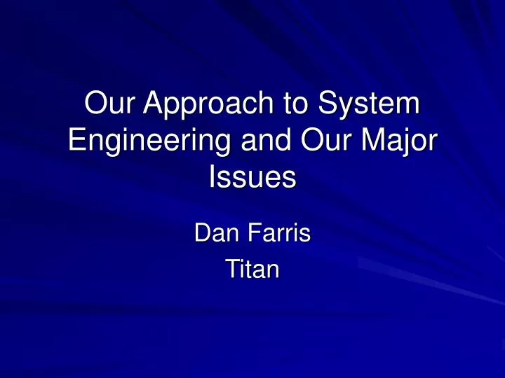 our approach to system engineering and our major issues