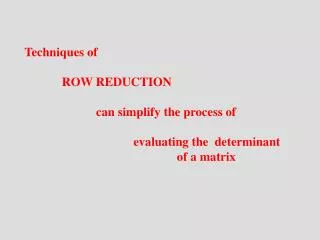 Techniques of ROW REDUCTION can simplify the process of