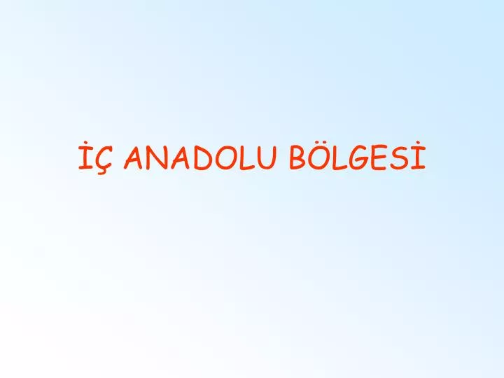 PPT - İÇ ANADOLU BÖLGESİ PowerPoint Presentation, Free Download - ID ...