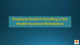 Employee Guide to Enrolling in the Health Insurance Marketplace