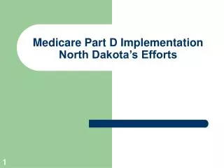 Medicare Part D Implementation North Dakota’s Efforts