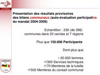 Echantillon : 230 (de 296) communes dans 20 cercles et 7 régions Plus que 150.000 Participants