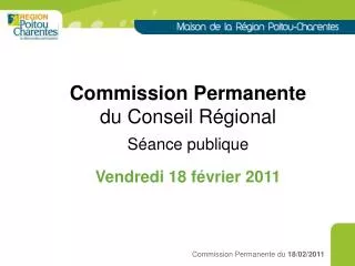 Commission Permanente du Conseil Régional Séance publique Vendredi 18 février 2011
