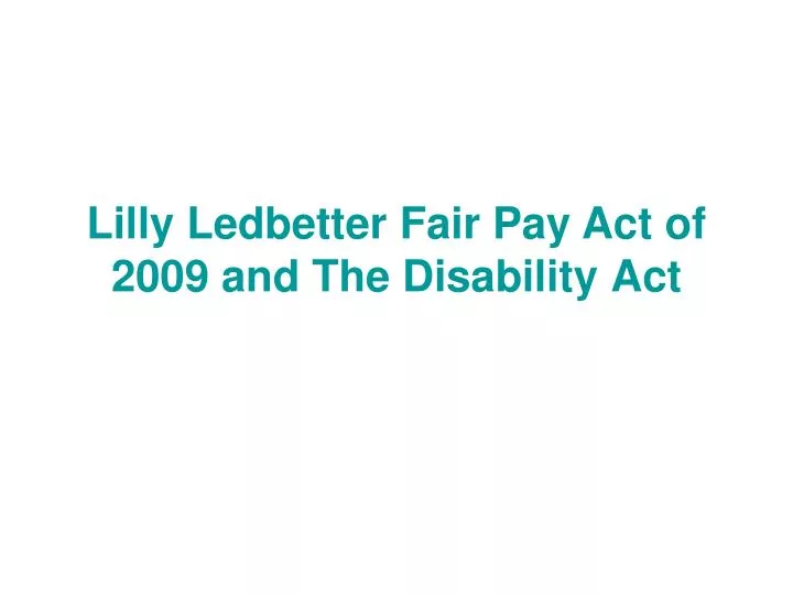 lilly ledbetter fair pay act of 2009 and the disability act
