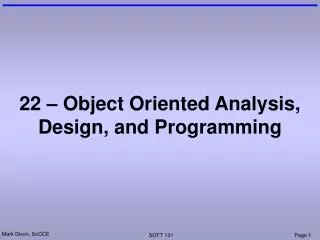 22 – Object Oriented Analysis, Design, and Programming