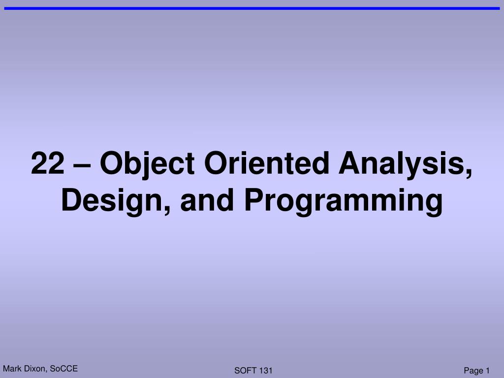PPT - 22 – Object Oriented Analysis, Design, and Programming PowerPoint ...
