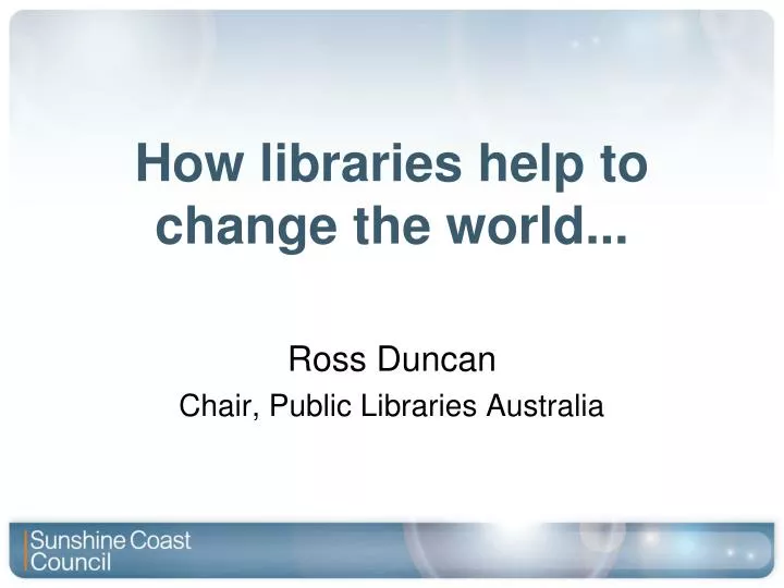 how libraries help to change the world