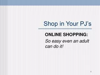 Shop in Your PJ’s