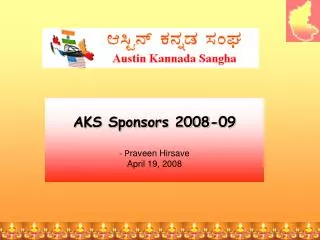 AKS Sponsors 2008-09 P raveen Hirsave April 19, 2008