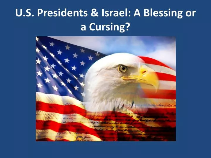 u s presidents israel a blessing or a cursing
