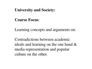 University and Society: Course Focus : Learning concepts and arguments on: