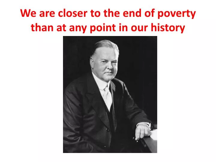 we are closer to the end of poverty than at any point in our history