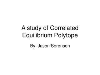 A study of Correlated Equilibrium Polytope