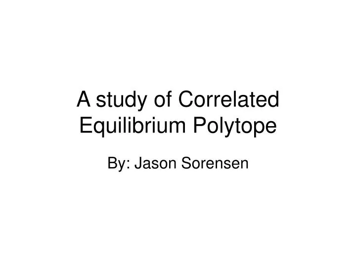 a study of correlated equilibrium polytope