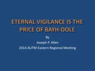 Eternal vigilance is the price of bayh -Dole