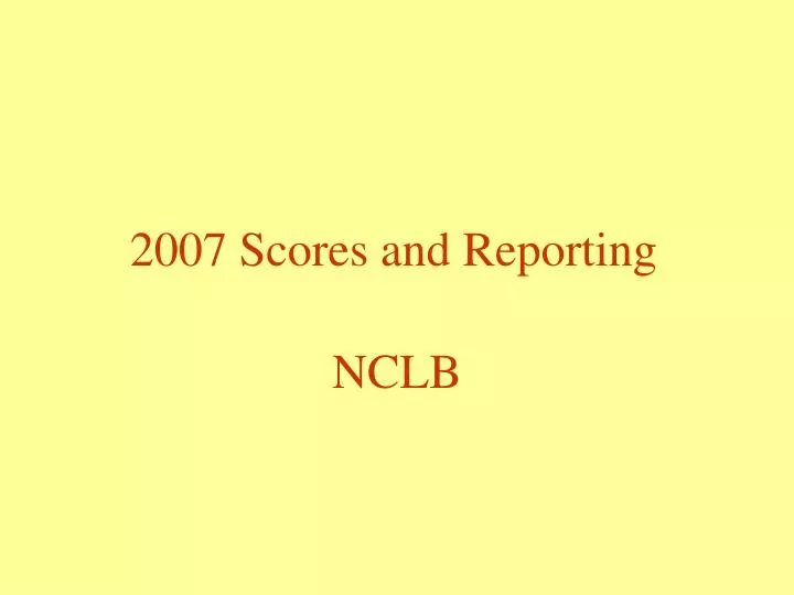2007 scores and reporting