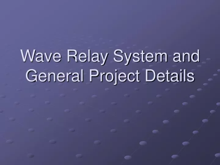 wave relay system and general project details
