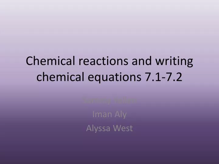 chemical reactions and writing chemical equations 7 1 7 2