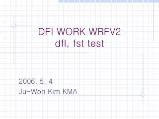 DFI WORK WRFV2 dfl, fst test