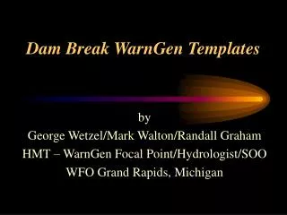 by George Wetzel/Mark Walton/Randall Graham HMT – WarnGen Focal Point/Hydrologist/SOO
