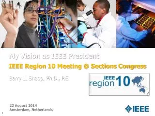 My Vision as IEEE President IEEE Region 10 Meeting @ Sections Congress