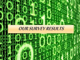 OUR SURVEY RESULTS