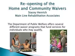 Re-opening of the Home and Community Waivers Stacey Henrich Main Line Rehabilitation Associates