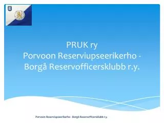 PRUK ry Porvoon Reserviupseerikerho - Borgå Reservofficersklubb r.y.