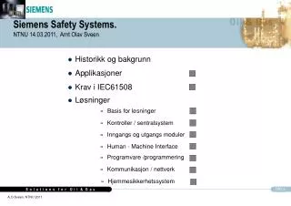 Siemens Safety Systems. NTNU 14.03.2011, Arnt Olav Sveen