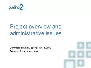 Project overview and administrative issues