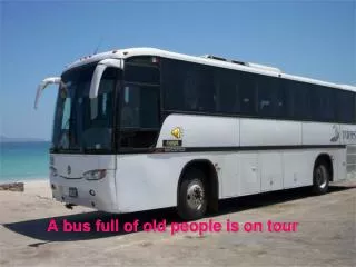 A bus full of old people is on tour