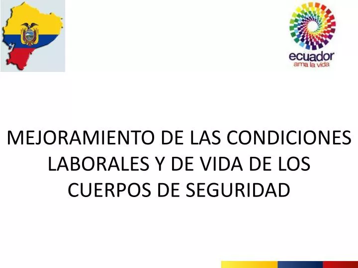 mejoramiento de las condiciones laborales y de vida de los cuerpos de seguridad