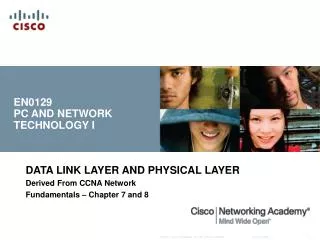 DATA LINK LAYER AND PHYSICAL LAYER Derived From CCNA Network Fundamentals – Chapter 7 and 8