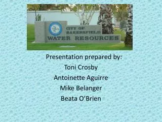 Presentation prepared by: Toni Crosby Antoinette Aguirre Mike Belanger Beata O’Brien